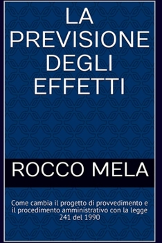 Paperback Come cambia il Progetto di Provvedimento e il Procedimento Amministrativo con la Legge 241 del 1990: La Previsione Degli Effetti [Italian] Book