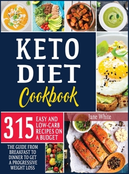 Hardcover Keto Diet Cookbook: 315 Easy and Low-Carb Recipes On a Budget. The Guide from Breakfast to Dinner to Get a Progressive Weight Loss Book