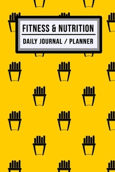 Fitness and Nutrition Journal / Planner: Fries Fitness & Nutrition Planner / Journal | Track your Exercise and Meals Daily | 100 Days (6x9)