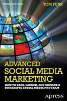 Paperback Advanced Social Media Marketing: How to Lead, Launch, and Manage a Successful Social Media Program Book
