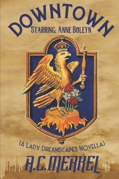 Paperback Downtown: Starring: Anne Boleyn (Lady Dreamscapes Book 2.5) Book