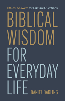 Paperback Biblical Wisdom for Everyday Life: Ethical Answers for Cultural Questions Book