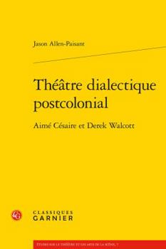 Paperback Theatre Dialectique Postcolonial: Aime Cesaire Et Derek Walcott [French] Book