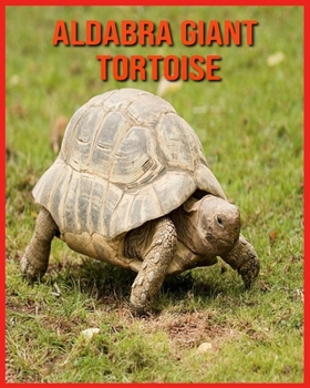 Aldabra Giant Tortoise: Children Book of Fun Facts & Amazing Photos
