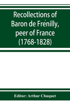 Recollections of Baron de Frenilly Peer of France 1768-1828