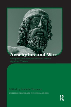 Aeschylus and War: Comparative Perspectives on Seven Against Thebes (Routledge Monographs in Classical Studies)
