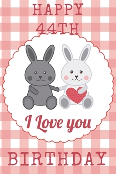 Paperback Happy 44th I Love You Birthday: 44th Birthday Gift / Journal I Love You / Notebook / Unique Birthday Card Alternative Quote Book