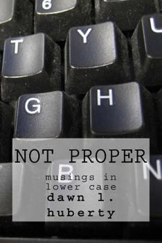 Paperback Not Proper: Musings in Lower Case Book