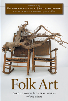 The New Encyclopedia of Southern Culture, Volume 23: Folk Art - Book #23 of the New Encyclopedia of Southern Culture