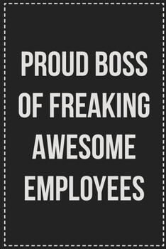 Paperback Proud Boss of Freaking Awesome Employees: College Ruled Notebook - Novelty Lined Journal - Gift Card Alternative - Perfect Keepsake For Passive Aggres Book