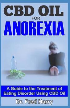 Paperback CBD Oil for Anorexia: A Guide to the Treatment of Eating Disorder Using CBD Oil Book