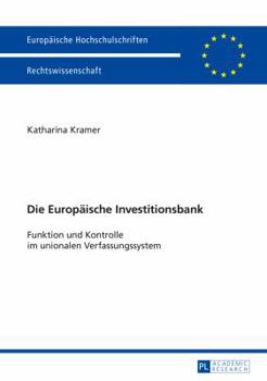 Paperback Die Europaeische Investitionsbank: Funktion und Kontrolle im unionalen Verfassungssystem [German] Book