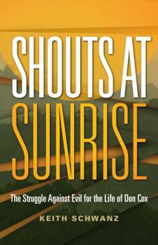 Paperback Shouts at Sunrise: The Struggle Against Evil for the Life of Don Cox Book