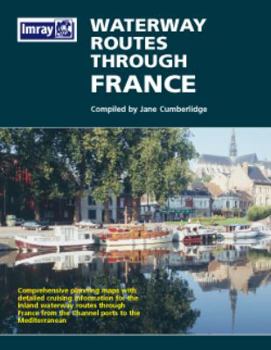 Waterway Routes Through France Map: Comprehensive Planning Maps with Detailed Cruising Information for the Inland Waterway Routes Through France from