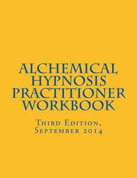 Paperback Alchemical Hypnosis Practitioner Workbook: Third Edition - September 2014 Book