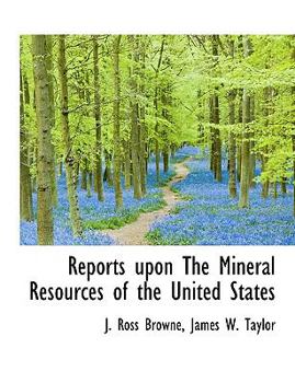 Reports upon the Mineral Resources of the United States