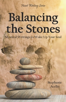 Paperback Balancing the Stones: Mystical Writings to Wake Up Your Soul Book