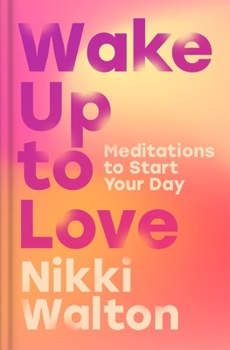 Hardcover Wake Up to Love: Meditations to Start Your Day Book