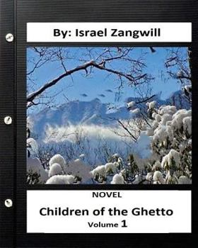 Paperback Children of the Ghetto.NOVEL By: Israel Zangwill ( volume 1 ) Book