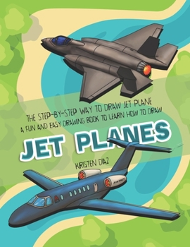 Paperback The Step-by-Step Way to Draw Jet Plane: A Fun and Easy Drawing Book to Learn How to Draw Jet Planes Book