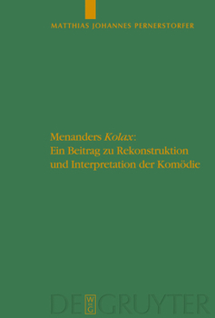Menanders Kolax: Ein Beitrag Zu Rekonstruktion Und Interpretation Der Komödie. Mit Edition Und Übersetzung Der Fragmente Und Testimonie