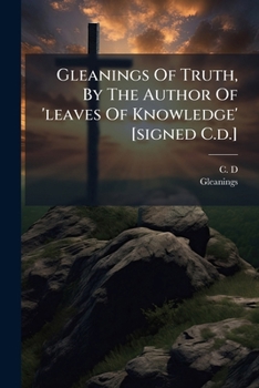 Paperback Gleanings Of Truth, By The Author Of 'leaves Of Knowledge' [signed C.d.] Book