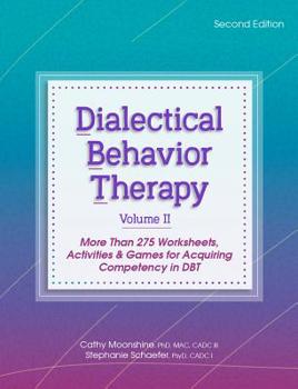 Spiral-bound Dialectical Behavior Therapy, Vol 2, 2nd Edition: More Than 275 Worksheets, Activities & Games for Acquiring Competency in Dbt Book