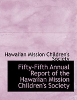 Paperback Fifty-Fifth Annual Report of the Hawaiian Mission Children's Society [Large Print] Book