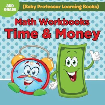 Paperback Math Workbooks 3rd Grade: Time & Money (Baby Professor Learning Books) Book