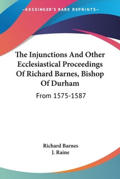 Paperback The Injunctions And Other Ecclesiastical Proceedings Of Richard Barnes, Bishop Of Durham: From 1575-1587 Book
