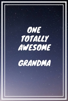 Paperback One Totally Awesome Grandma: Grandma Gift Journal / Notebook / Diary / Unique Greeting Card Alternative Book