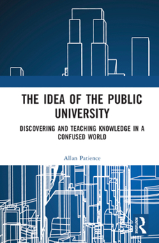 Hardcover The Idea of the Public University: Discovering and Teaching Knowledge in a Confused World Book