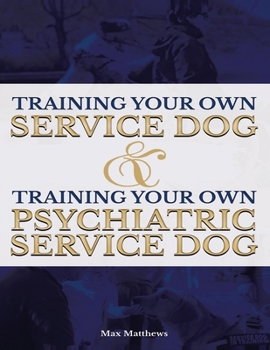 Paperback Training Your Own Service Dog AND Training Your Own Psychiatric Service Dog (Revised, 2nd Edition!) Book