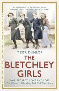 The Bletchley Girls: War, secrecy, love and loss: the women of Bletchley Park tell their story (Extraordinary Lives, Extraordinary Stories of World War Two Book 7)