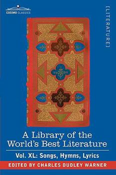 Paperback A Library of the World's Best Literature - Ancient and Modern - Vol.XL (Forty-Five Volumes); Songs, Hymns, Lyrics Book