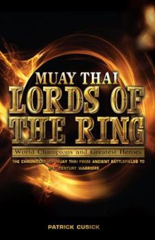 Muay Thai - Lords of the Ring: Muay Thai - World Champions and Greatest Heroes