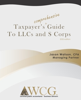 Taxpayer's Comprehensive Guide to LLCs and S Corps: 2020 Edition