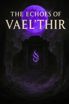 The Echoes Of The Vael'Thir: Songs Of The Last Threshold (The Echoes of Vael’Thir)