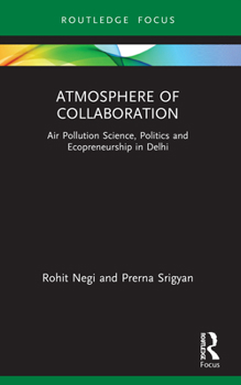 Paperback Atmosphere of Collaboration: Air Pollution Science, Politics and Ecopreneurship in Delhi Book