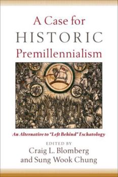 Paperback A Case for Historic Premillennialism: An Alternative to Left Behind Eschatology Book