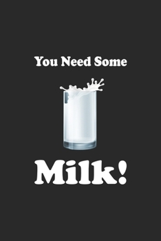 Paperback You Need Some Milk: Line Journal, Diary Or Notebook For Milk Lover. 110 Story Paper Pages. 6 in x 9 in Cover. Book