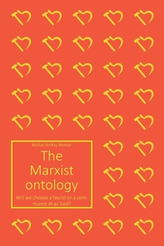 Paperback The Marxist Ontology: Will we choose a fascist or a communist AI as God? Book