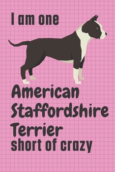 Paperback I am one American Staffordshire Terrier short of crazy: For American Staffordshire Terrier Dog Fans Book