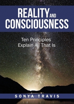 Paperback Reality and Consciousness: Ten Principles Explain All That Is Book