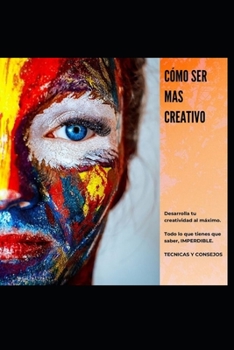 Paperback C?mo Ser Mas Creativo: Desarrolla tu creatividad al m?ximo. [Spanish] Book