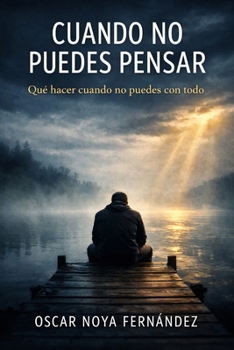 CUANDO NO PUEDES PENSAR: QUÉ HACER CUANDO NO PUEDES CON TODO (Spanish Edition)