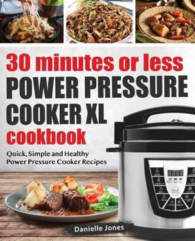 Paperback 30 Minutes or Less Power Pressure Cooker XL Cookbook: Quick, Simple and Healthy Power Pressure Cooker Recipes Book