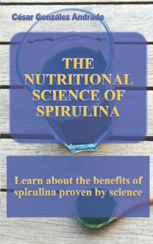 Paperback The Nutritional Science of Spirulina: Learn about the benefits of spirulina proven by science Book