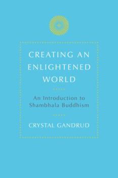 Paperback Creating an Enlightened World: An Introduction to Shambhala Buddhism Book