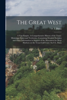 Paperback The Great West: a Vast Empire. A Comprehensive History of the Trans-Mississippi States and Territories. Containing Detailed Statistics Book